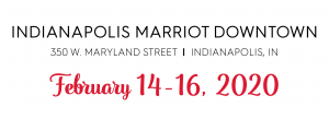 Indianapolis Marriott Downtown 350 W. Maryland St. Indianapolis, IN February 14-16, 2020
